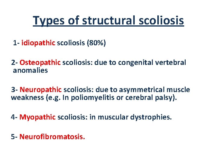 Types of structural scoliosis 1 - idiopathic scoliosis (80%) 2 - Osteopathic scoliosis: due