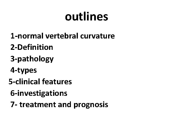 outlines 1 -normal vertebral curvature 2 -Definition 3 -pathology 4 -types 5 -clinical features