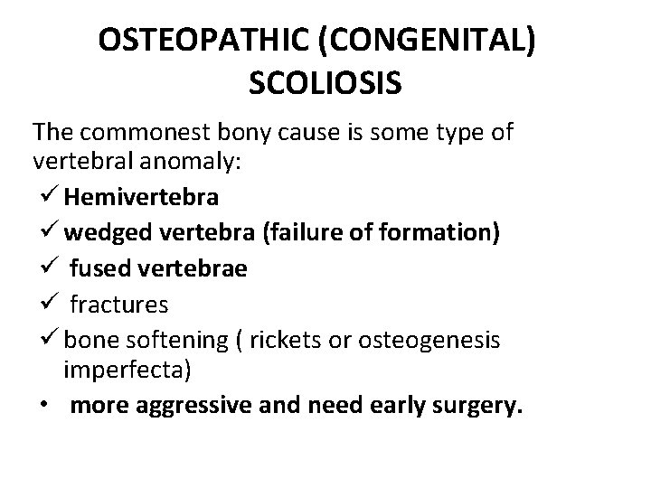 OSTEOPATHIC (CONGENITAL) SCOLIOSIS The commonest bony cause is some type of vertebral anomaly: ü