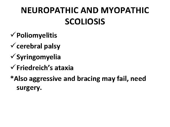 NEUROPATHIC AND MYOPATHIC SCOLIOSIS ü Poliomyelitis ü cerebral palsy ü Syringomyelia ü Friedreich’s ataxia