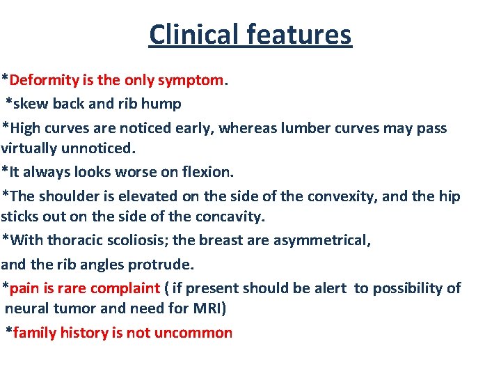 Clinical features *Deformity is the only symptom. *skew back and rib hump *High curves