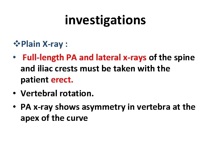 investigations v. Plain X-ray : • Full-length PA and lateral x-rays of the spine