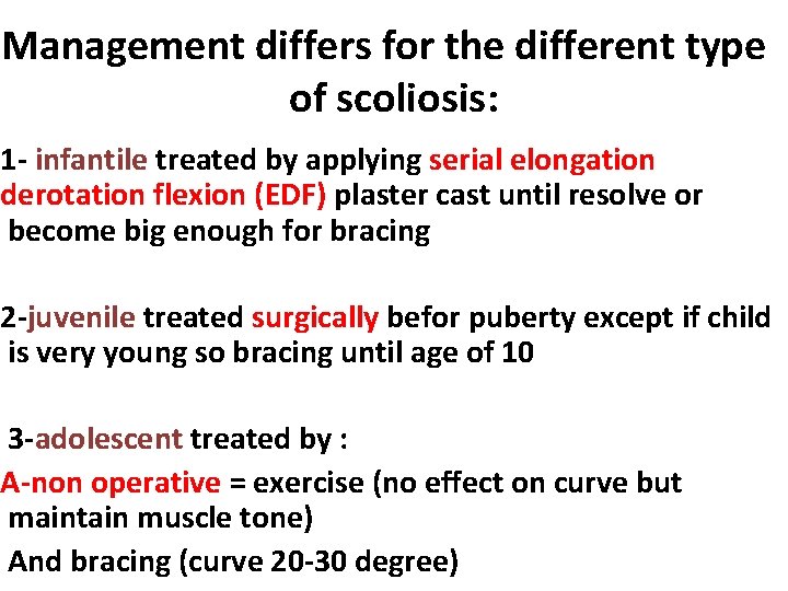 Management differs for the different type of scoliosis: 1 - infantile treated by applying