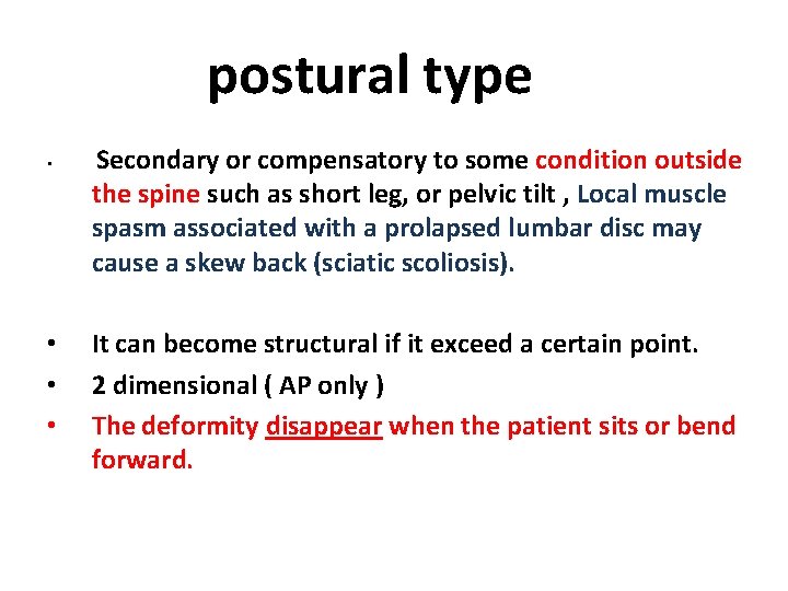 postural type • • Secondary or compensatory to some condition outside the spine such
