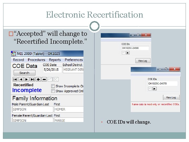 Electronic Recertification �“Accepted” will change to “Recertified Incomplete. ” • COE IDs will change.
