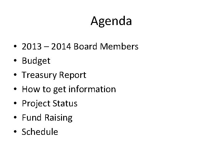 Agenda • • 2013 – 2014 Board Members Budget Treasury Report How to get