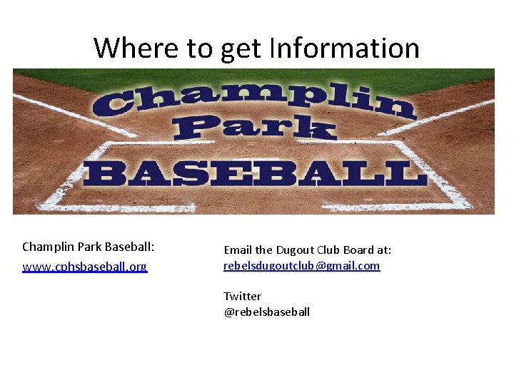 Where to get Information Champlin Park Baseball: www. cphsbaseball. org Email the Dugout Club