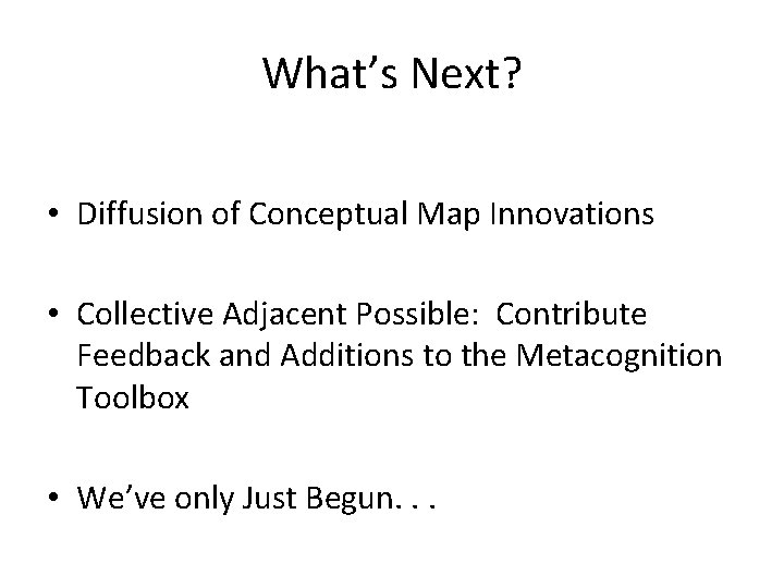 What’s Next? • Diffusion of Conceptual Map Innovations • Collective Adjacent Possible: Contribute Feedback