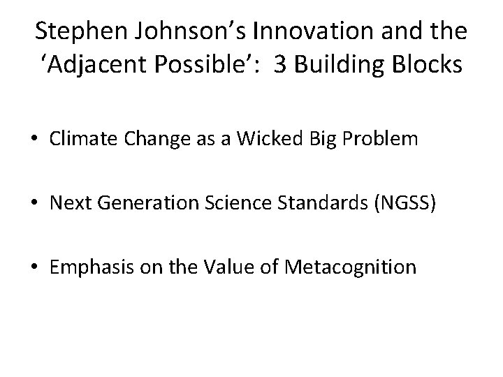 Stephen Johnson’s Innovation and the ‘Adjacent Possible’: 3 Building Blocks • Climate Change as