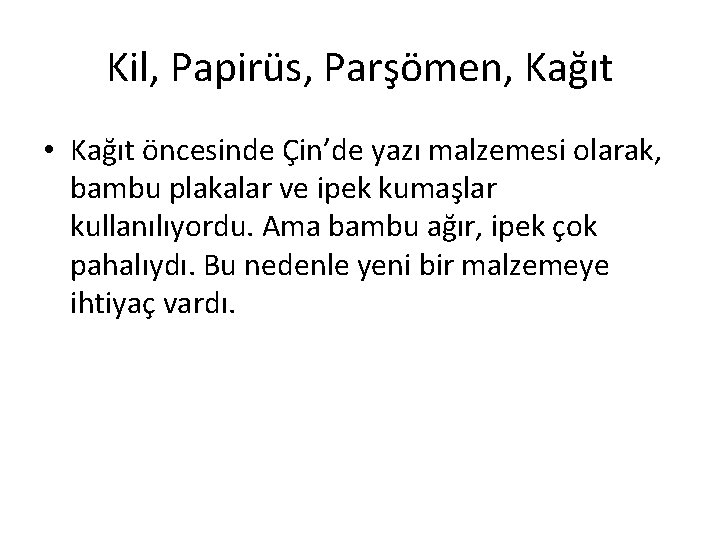 Kil, Papirüs, Parşömen, Kağıt • Kağıt öncesinde Çin’de yazı malzemesi olarak, bambu plakalar ve