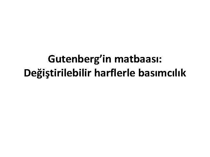 Gutenberg’in matbaası: Değiştirilebilir harflerle basımcılık 