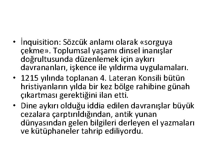  • İnquisition: Sözcük anlamı olarak «sorguya çekme» . Toplumsal yaşamı dinsel inanışlar doğrultusunda