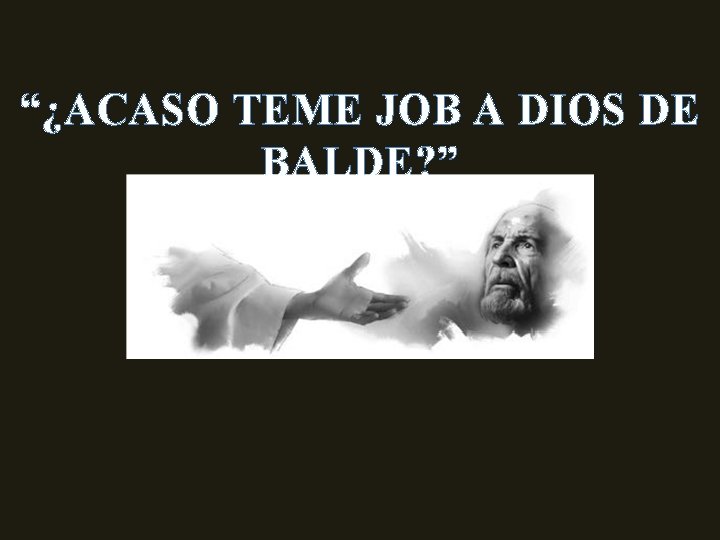 “¿ACASO TEME JOB A DIOS DE BALDE? ” 