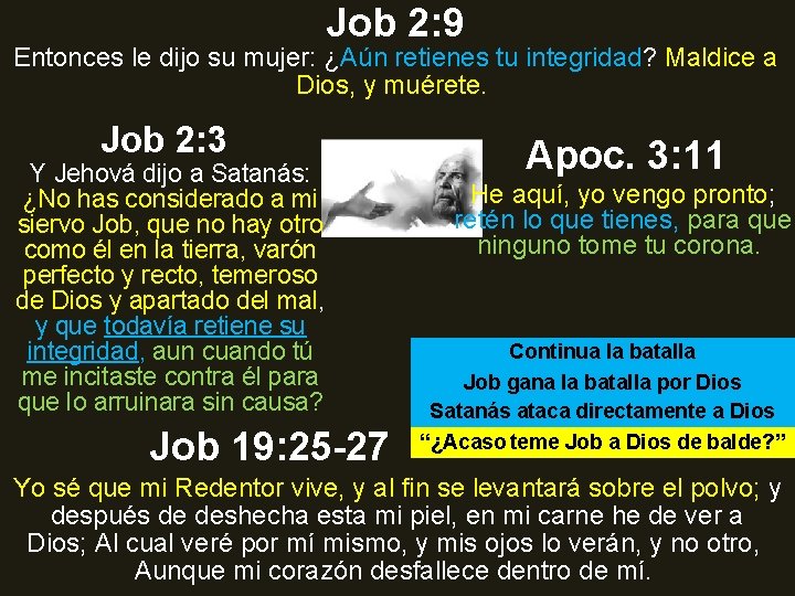 Job 2: 9 Entonces le dijo su mujer: ¿Aún retienes tu integridad? Maldice a