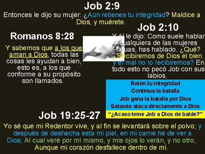 Job 2: 9 Entonces le dijo su mujer: ¿Aún retienes tu integridad? Maldice a