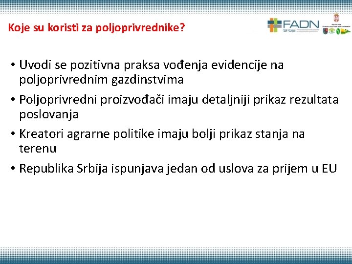 Koje su koristi za poljoprivrednike? • Uvodi se pozitivna praksa vođenja evidencije na poljoprivrednim