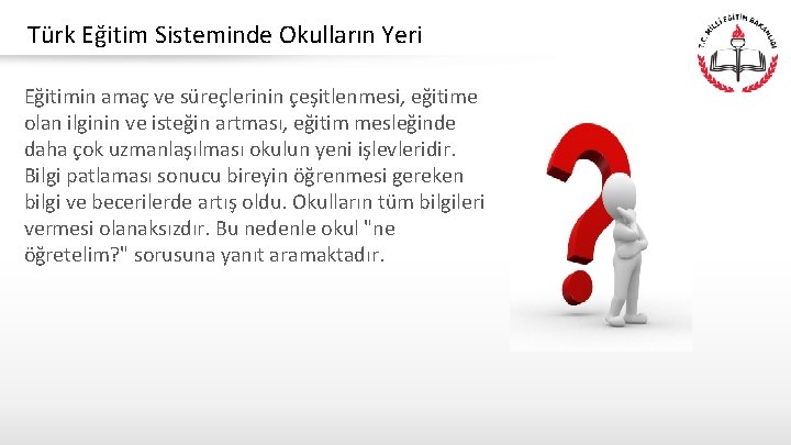 Türk Eğitim Sisteminde Okulların Yeri Eğitimin amaç ve süreçlerinin çeşitlenmesi, eğitime olan ilginin ve