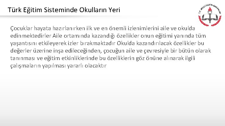 Türk Eğitim Sisteminde Okulların Yeri Çocuklar hayata hazırlanırken ilk ve en önemli izlenimlerini aile