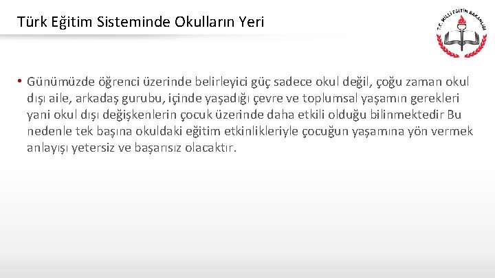 Türk Eğitim Sisteminde Okulların Yeri • Günümüzde öğrenci üzerinde belirleyici güç sadece okul değil,