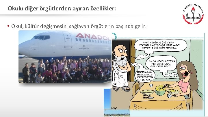 Okulu diğer örgütlerden ayıran özellikler: • Okul, kültür değişmesini sağlayan örgütlerin başında gelir. 