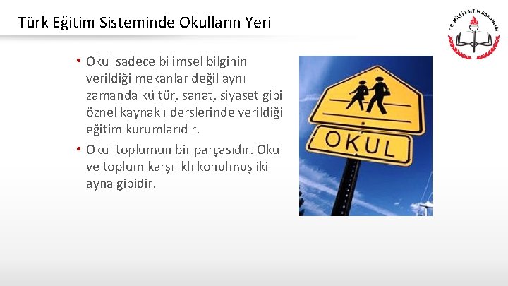 Türk Eğitim Sisteminde Okulların Yeri • Okul sadece bilimsel bilginin verildiği mekanlar değil aynı