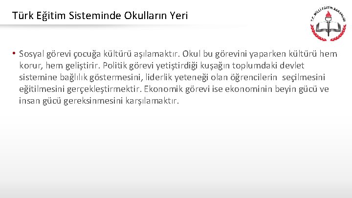 Türk Eğitim Sisteminde Okulların Yeri • Sosyal görevi çocuğa kültürü aşılamaktır. Okul bu görevini