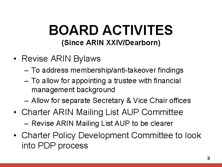 BOARD ACTIVITES (Since ARIN XXIV/Dearborn) • Revise ARIN Bylaws – To address membership/anti-takeover findings