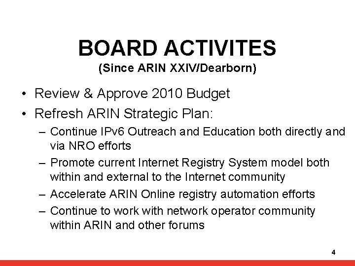 BOARD ACTIVITES (Since ARIN XXIV/Dearborn) • Review & Approve 2010 Budget • Refresh ARIN