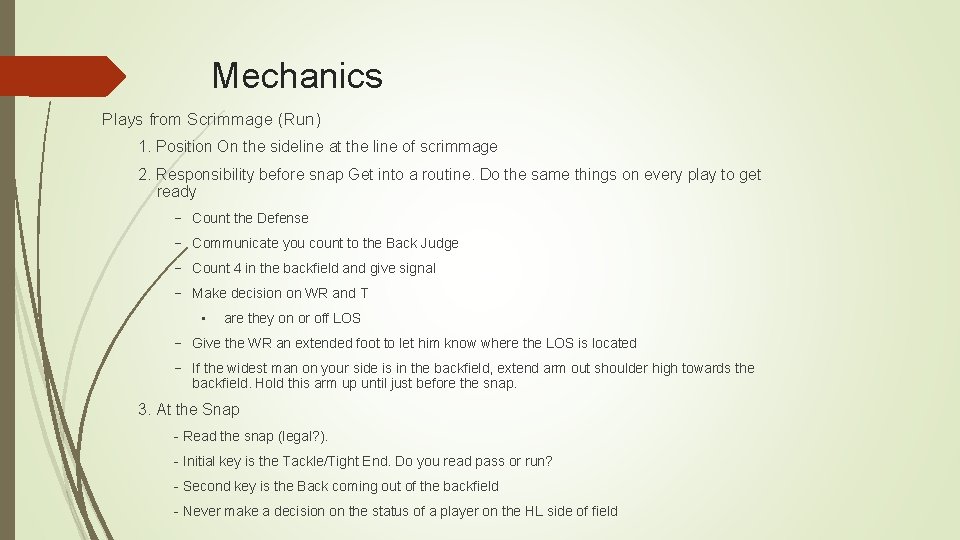 Mechanics Plays from Scrimmage (Run) 1. Position On the sideline at the line of