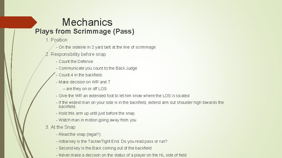 Mechanics Plays from Scrimmage (Pass) 1. Position - On the sideline in 2 yard