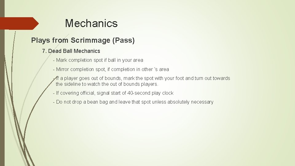 Mechanics Plays from Scrimmage (Pass) 7. Dead Ball Mechanics - Mark completion spot if