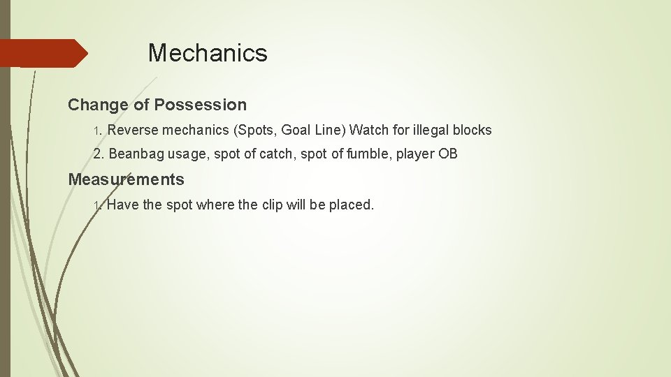 Mechanics Change of Possession 1. Reverse mechanics (Spots, Goal Line) Watch for illegal blocks