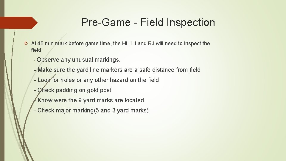 Pre-Game - Field Inspection At 45 min mark before game time, the HL, LJ