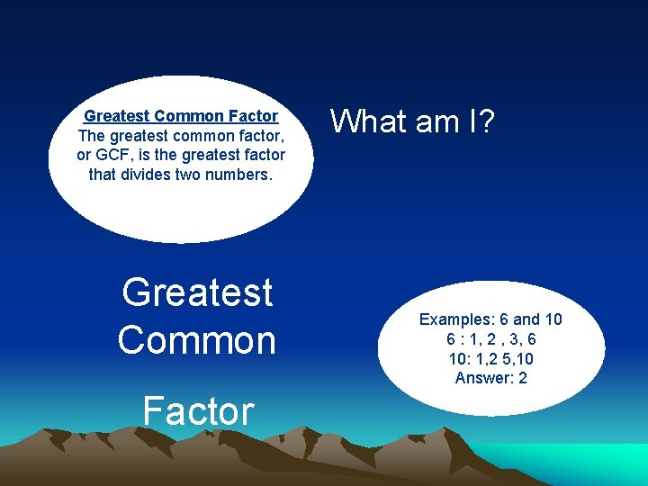 Greatest Common Factor The greatest common factor, or GCF, is the greatest factor that