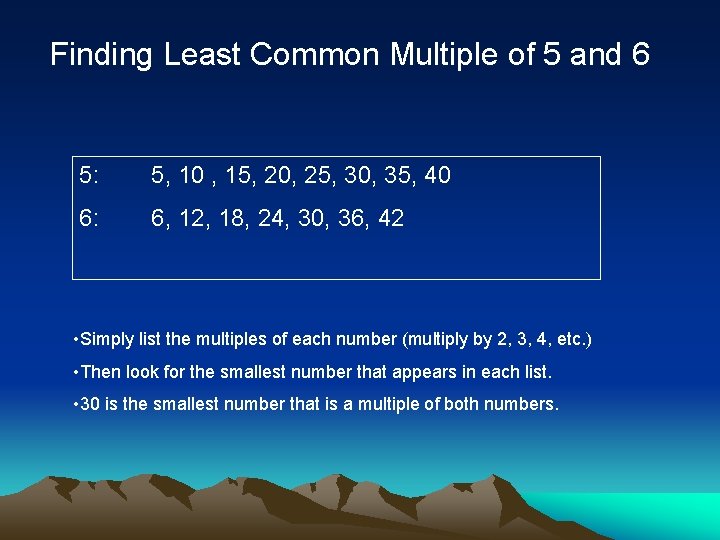 Finding Least Common Multiple of 5 and 6 5: 5, 10 , 15, 20,