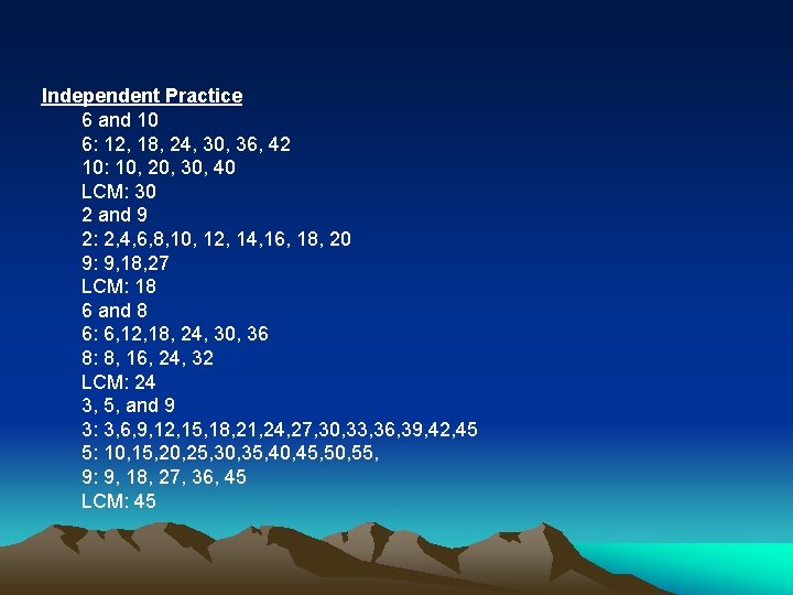 Independent Practice 6 and 10 6: 12, 18, 24, 30, 36, 42 10: 10,
