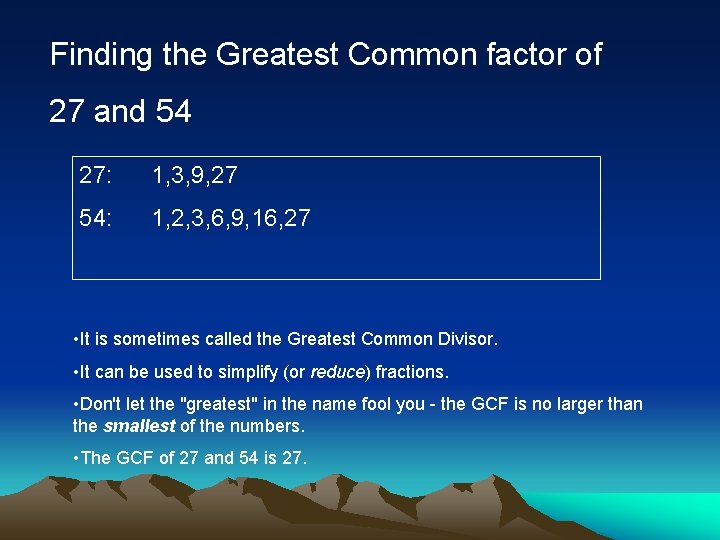 Finding the Greatest Common factor of 27 and 54 27: 1, 3, 9, 27
