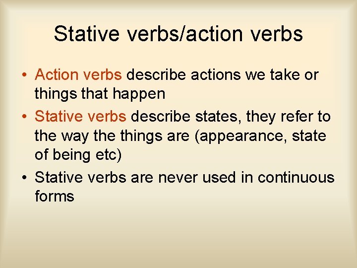 Stative verbs/action verbs • Action verbs describe actions we take or things that happen