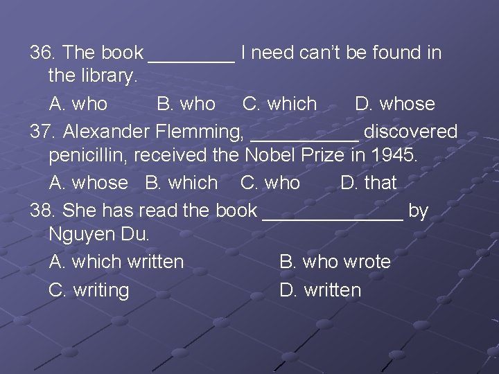 36. The book ____ I need can’t be found in the library. A. who