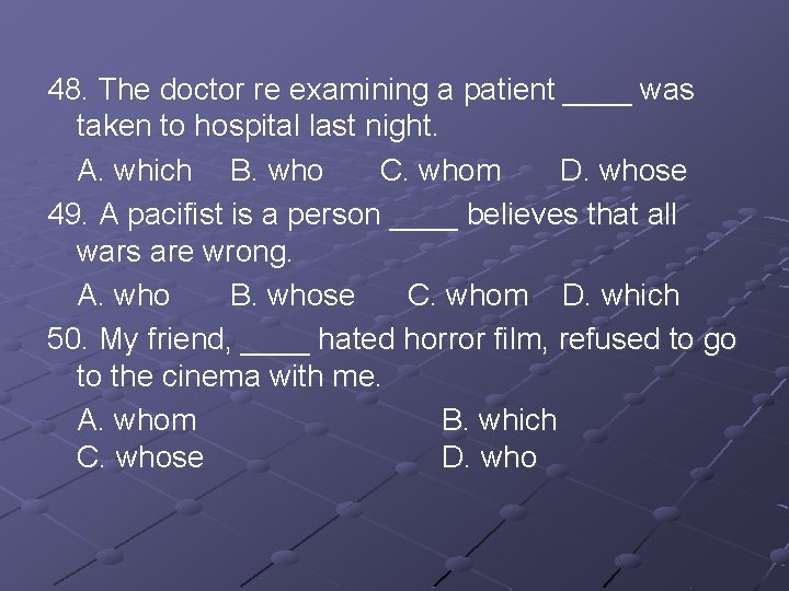 48. The doctor re examining a patient ____ was taken to hospital last night.