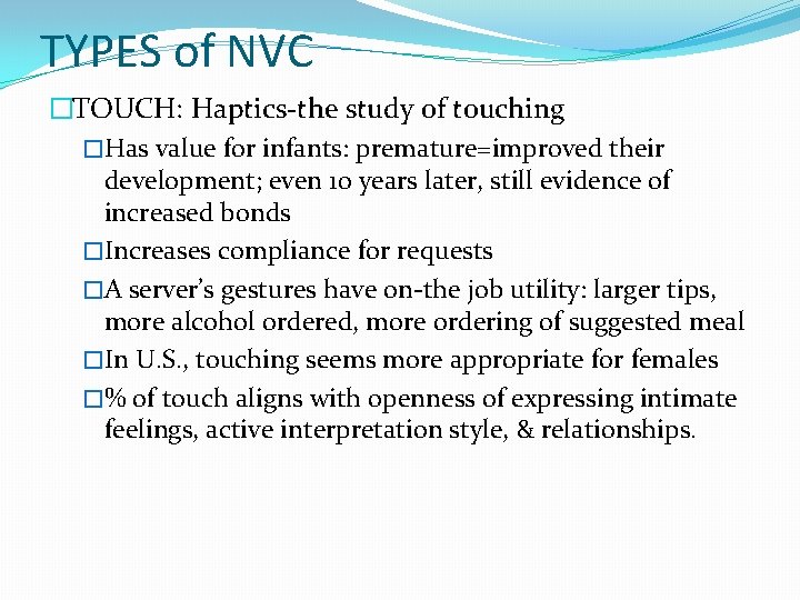 TYPES of NVC �TOUCH: Haptics-the study of touching �Has value for infants: premature=improved their