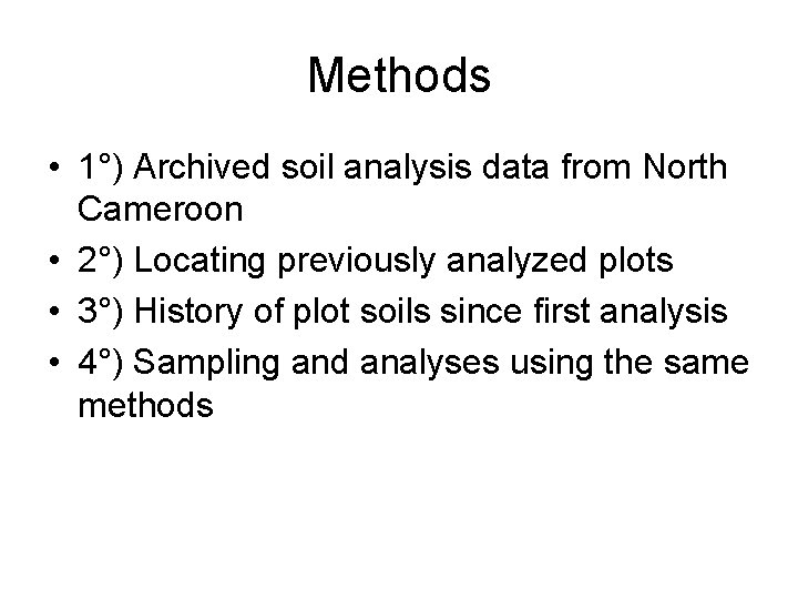 Methods • 1°) Archived soil analysis data from North Cameroon • 2°) Locating previously