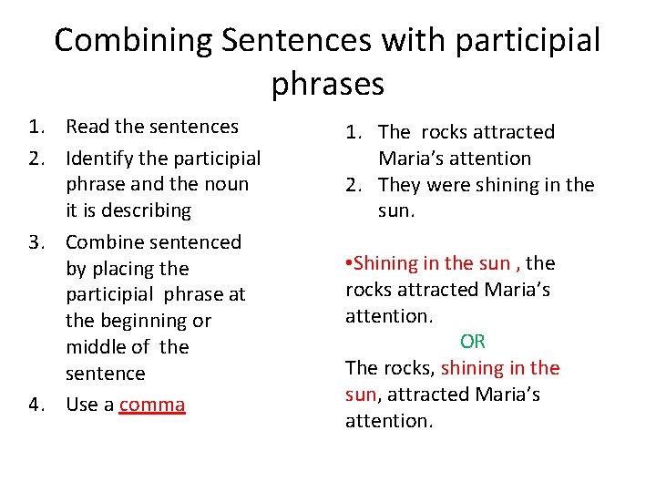 Combining Sentences with participial phrases 1. Read the sentences 2. Identify the participial phrase