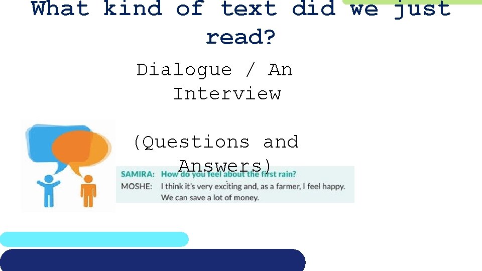 What kind of text did we just read? Dialogue / An Interview (Questions and