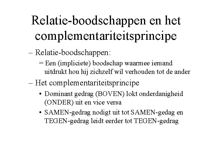 Relatie-boodschappen en het complementariteitsprincipe – Relatie-boodschappen: = Een (impliciete) boodschap waarmee iemand uitdrukt hou