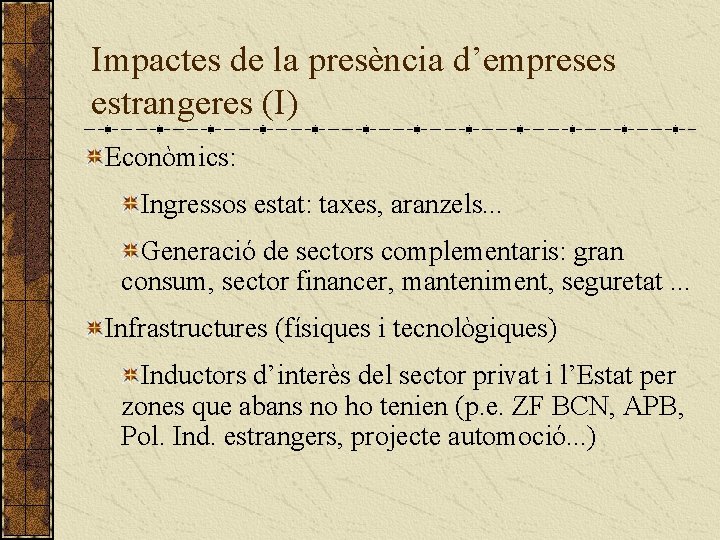 Impactes de la presència d’empreses estrangeres (I) Econòmics: Ingressos estat: taxes, aranzels. . .