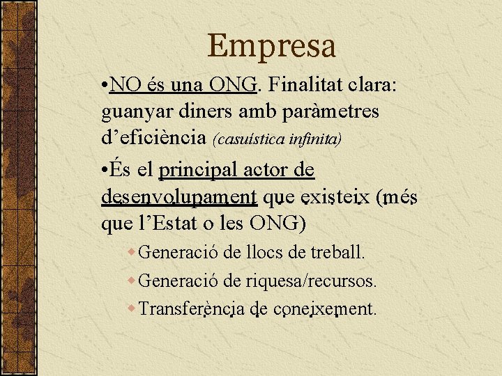 Empresa • NO és una ONG. Finalitat clara: guanyar diners amb paràmetres d’eficiència (casuística