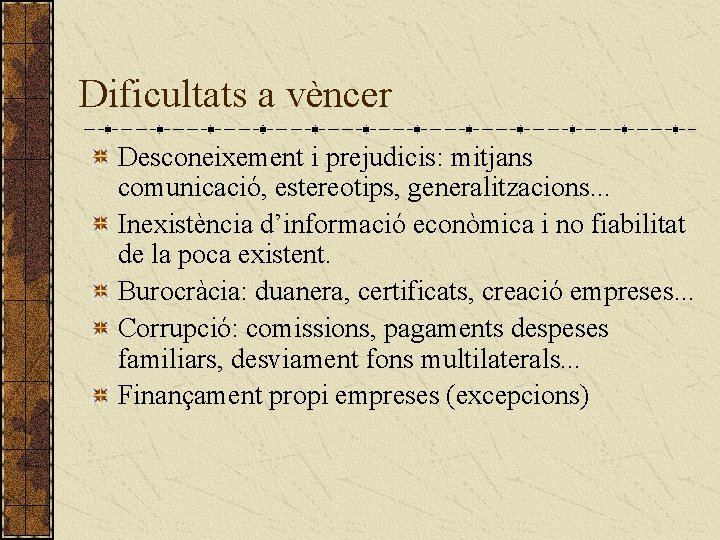 Dificultats a vèncer Desconeixement i prejudicis: mitjans comunicació, estereotips, generalitzacions. . . Inexistència d’informació