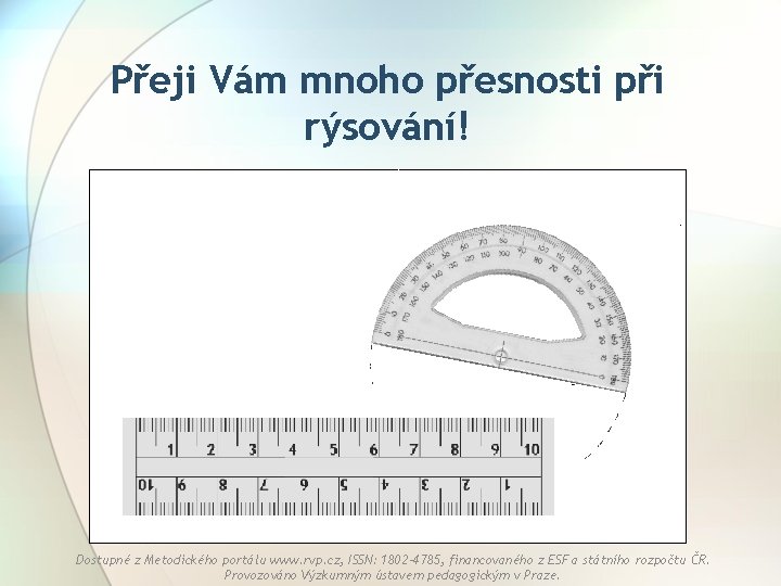 Přeji Vám mnoho přesnosti při rýsování! Dostupné z Metodického portálu www. rvp. cz, ISSN: