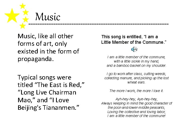 Music, like all other forms of art, only existed in the form of propaganda.